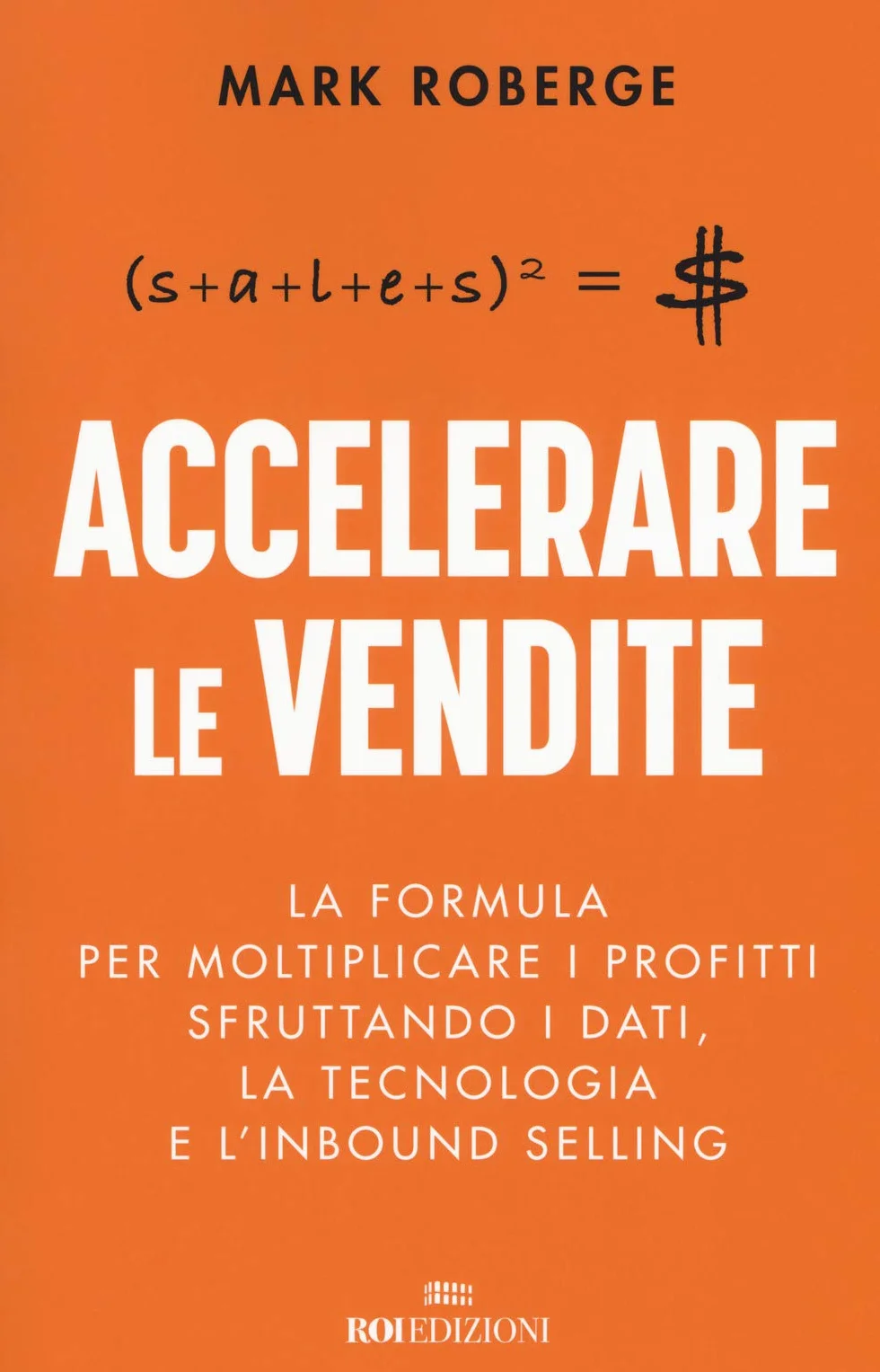 Accelerare le vendite: formula per moltiplicare i profitti con dati, tecnologia e inbound selling